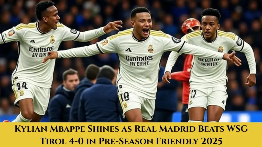 Mbappe’s Magic Unleashed: Real Madrid Crush WSG Tirol 4-0 in Epic Pre-Season Showdown